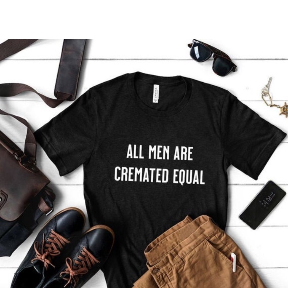 New All Men Are Cremated Equal T-shirt Funeral